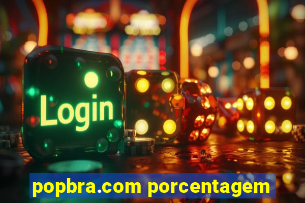 popbra.com porcentagem